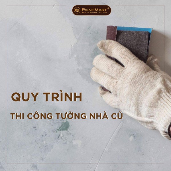 Sơn tường nhà cũ -  Quy trình thi công sơn lại tường nhà cũ 