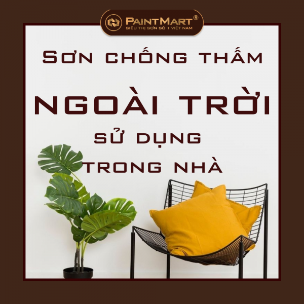 Sơn chống thấm ngoài trời có sử dụng được cho trong nhà không
