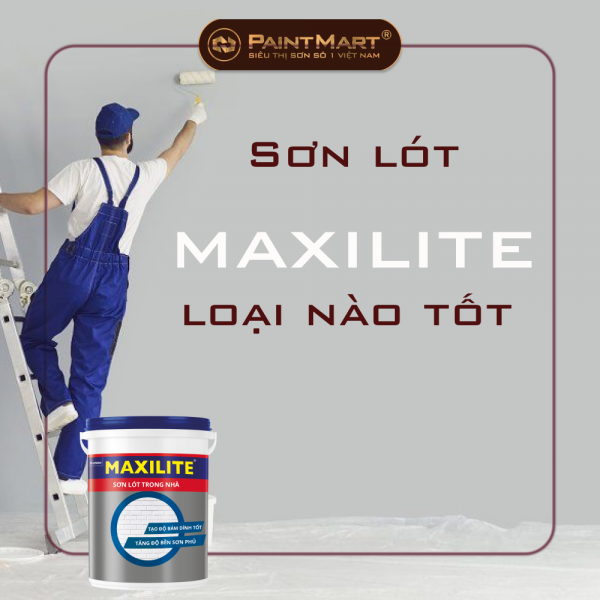 Sơn lót maxilite loại nào tốt?