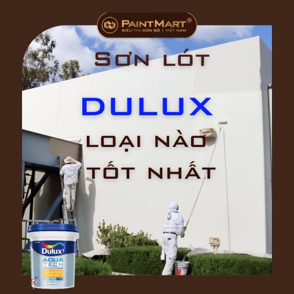 Sơn lót dulux loại nào tốt nhất ?