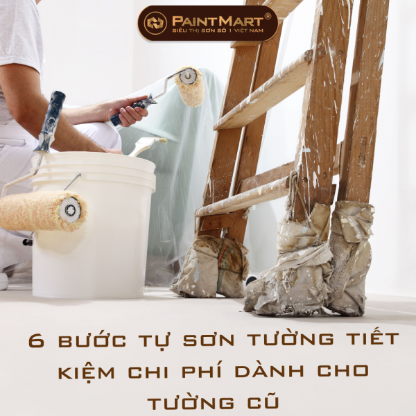 6 bước tự sơn tường tiết kiệm chi phí dành cho tường cũ