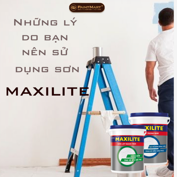 Những lý do bạn nên sử dụng sơn maxilite thay vì những hãng khác 