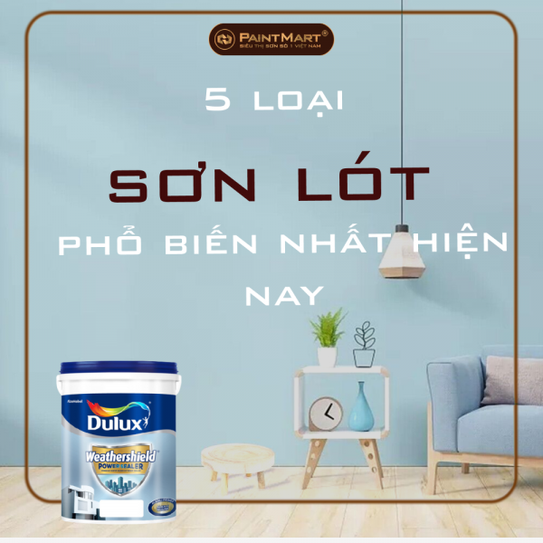 5 loại sơn lót phổ biến nhất hiện nay của tất cả các hãng