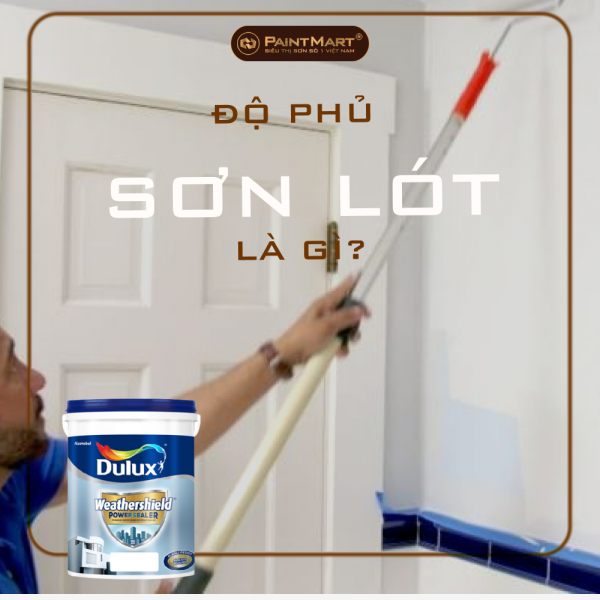 ĐỘ PHỦ SƠN LÓT LÀ GÌ? LÀM CÁCH NÀO XÁC ĐỊNH LƯỢNG SƠN LÓT CẦN THI CÔNG?