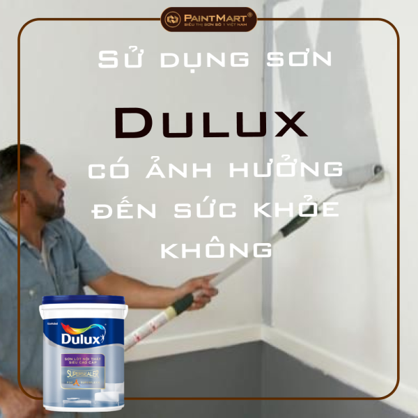 Sử dụng sơn Dulux có ảnh hưởng đến sức khỏe không