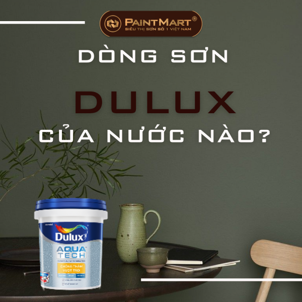 SƠN DULUX CỦA NƯỚC NÀO SƠN DULUX CỦA NƯỚC NÀO