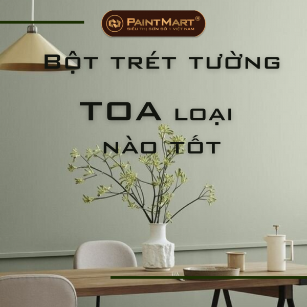 Bột trét tường Toa loại nào tốt Bột trét tường Toa loại nào tốt