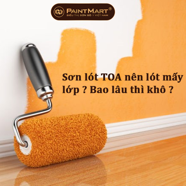 Sơn lót toa nên lót mấy lớp ? Bao lâu thì khô ?