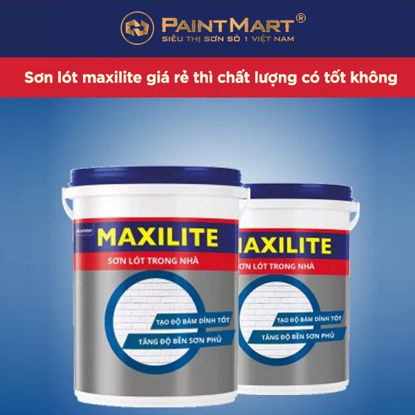 Sơn lót Maxilite giá rẻ thì chất lượng có tốt không ?