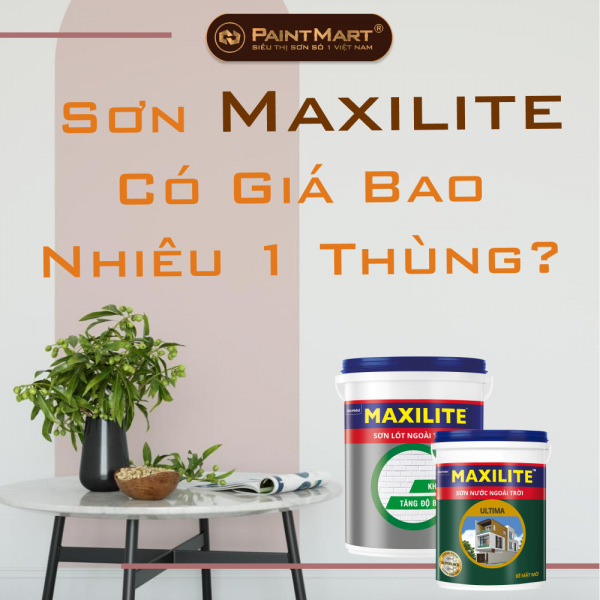  Sơn Maxilite Có Giá Bao Nhiêu 1 Thùng? Giá có thực sự rẻ như quảng cáo ?