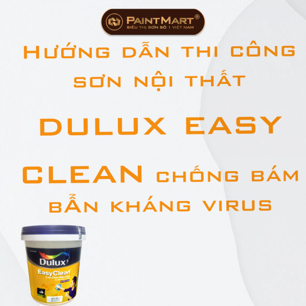 Hướng dẫn thi công sơn nội thất dulux easy clean chống bám bẩn kháng virus