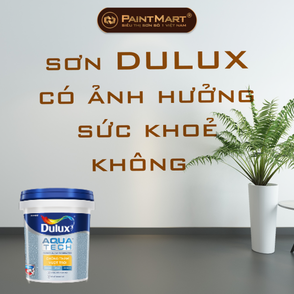 Sơn dulux có ảnh hưởng sức khoẻ không ?