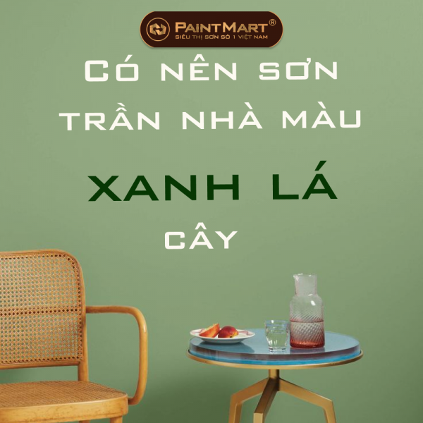 Có nên sơn trần nhà màu xanh lá cây ?