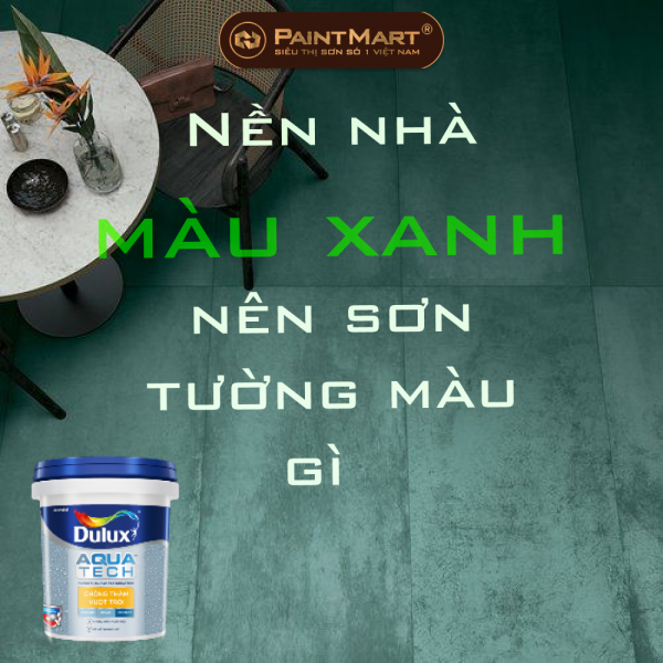 Nền nhà màu xanh nên sơn tường màu gì