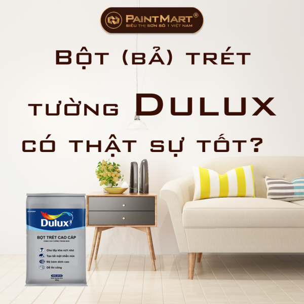 Bột (bả) trét tường Dulux có thật sự tốt như quảng cáo?