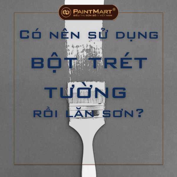 Có nên sử dụng bột trét tường rồi lăn sơn không? Hay nên lăn sơn trực tiếp?