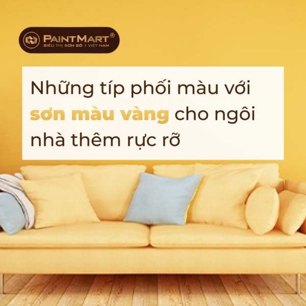 Những típ phối màu với sơn màu vàng cho ngôi nhà thêm rực rỡ