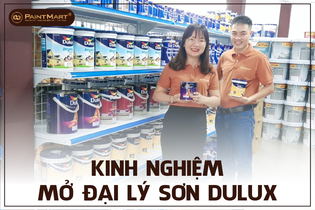 Kinh nghiệm mở đại lý sơn Dulux